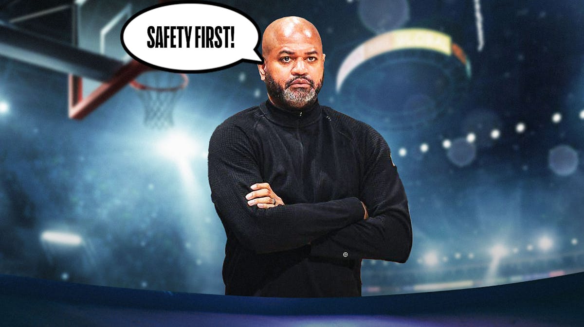 JB Bickerstaff says "safety first!"